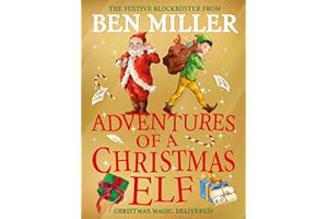 Adventures of a Christmas Elf: The perfect festive family gift from Chief Elf and million-copy selling Ben Miller: Volume 3