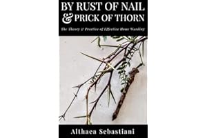By Rust of Nail & Prick of Thorn: The Theory & Practice of Effective Home Warding