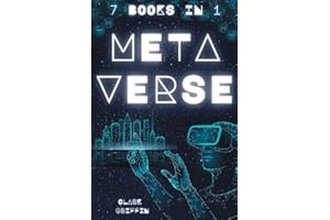 Metaverse: The Visionary Guide for Beginners to Discover and Invest in Virtual Lands, Blockchain Gaming, Digital art of NFTs and the Fascinating technologies of VR, AR and AI