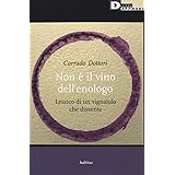 Non è il vino dell'enologo. Lessico di un vignaiolo che dissente