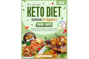 The Ultimate Keto Diet Cookbook for Beginners: 2000+ Days of Super Easy, Quick & Delicious Low-Carb Recipes with a Comprehensive 30-Day Meal Plan to ... Energy, and Achieve Effective Weight Loss
