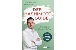 Der Hashimoto-Guide - Ihr Weg zum Therapie-Erfolg: Erkennen, verstehen, beschwerdefrei leben - Alles über die neue Volkskrankheit
