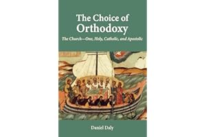 The Choice of Orthodoxy: The Church-One, Holy, Catholic, and Apostolic