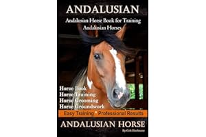 Andalusian, Andalusian Horse Book for Training Andalusians, Horse Book, Horse, Training, Horse Grooming, Horse Groundwork, Easy Training *Professional Results, Andalusian Horse