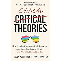 Cynical Theories: How Activist Scholarship Made Everything about Race, Gender, and Identity - And Why this Harms Everybody