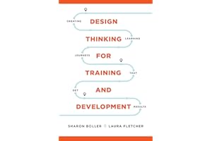 Design Thinking for Training and Development: Creating Learning Journeys That Get Results (None)