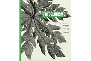 Fotoclubismo: Brazilian Modernist Photography and the Foto-Cine Clube Bandeirante, 1946-1964