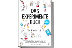 Das Experimente Buch für Kinder ab 8: Spannende Abenteuer in der Welt der Wissenschaft! 100 coole Versuche für kleine Forscher mit einfachen Haushaltsmitteln zum Nachmachen - inkl. Wissensquiz