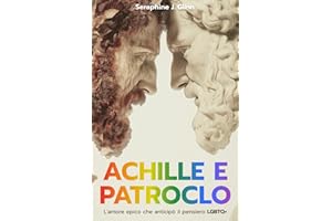 ACHILLE E PATROCLO: L'Amore Epico che Anticipò il Pensiero LGBTQ+, Un Inno alla Diversità