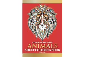 Color Frame Keep: Adult Coloring Book ANIMALS: Relaxation And Stress Relieving Lions, Pandas, Elephants, Birds, Dogs, Cats And More