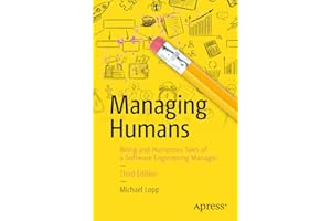 Managing Humans: Biting and Humorous Tales of a Software Engineering Manager