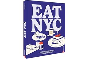 Eat NYC!: Die Signature-Rezepte aus New York City