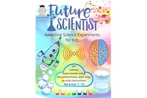 Future Scientist Awesome Science Experiments for Kids: Fun Science Experiment STEM Projects, Amazing Science Activities for Kids and how they work, ... (STEM Explorers Series: Ignite the Future)