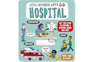 Little Explorers: Let's Go! Hospital: Lift the flaps to explore a hospital inside and out!