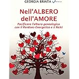 Nell'albero dell'amore: Pacificare l'albero genealogico con il Perdono Energetico e il Reiki