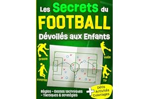 Les Secrets du Foot Dévoilés aux Enfants: Livre football illustré pour apprendre à lire le jeu, comprendre les gestes techniques et tactiques, à ... - Cadeau Idéal pour garçons de 7 à 12 ans