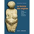 La femme des origines: Images de la femme dans la préhistoire occidentale
