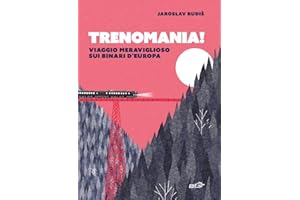 Trenomania! Viaggio meraviglioso sui binari d'Europa (Piccola biblioteca di Ulisse)