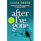 After I've Gone: A completely gripping and emotional read from the bestselling author of ONE MOMENT