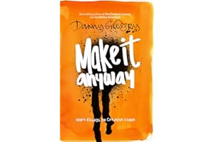 Make It Anyway: More essays on creative living (Danny's Essays)