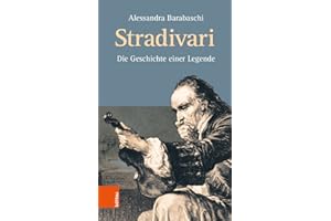 Stradivari: Die Geschichte einer Legende