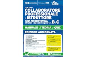 Manuale Collaboratore e Istruttore dell'area amministrativa cat. B e C negli Enti Locali. Manuale con teoria e quiz e formulario 2025. Con espansione online