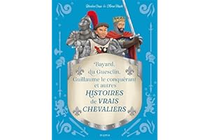 Histoires de vrais chevaliers Bayard, du Guesclin, Guillaume le conquérant...