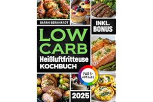 Das Low Carb Heißluftfritteuse Kochbuch: Köstliche Low Carb Rezepte für Ihren Airfryer – Schnell, einfach und effektiv abnehmen ohne auf Geschmack zu verzichten | inkl. Challenge & Nährwertangaben