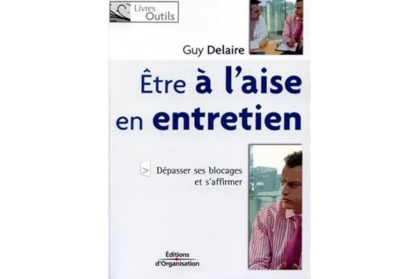 Etre à l'aise en entretien: Dépasser ses blocages et s'affirmer