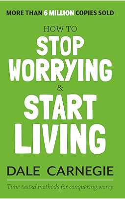 How to Stop Worrying and Start Living