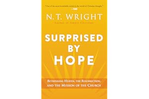 Surprised by Hope: Rethinking Heaven, the Resurrection, and the Mission of the Church