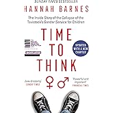 Time to Think: The Inside Story of the Collapse of the Tavistock's Gender Service for Children
