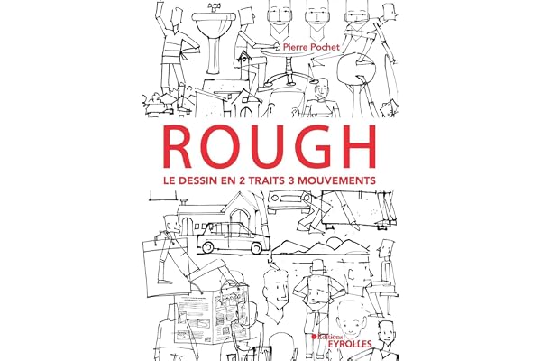 Rough : le dessin en 2 traits 3 mouvements: Personnages, animaux, décors, objets ...