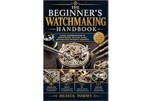 The Beginner’s Watchmaking Handbook: A Fully Illustrated Guide to Understanding, Servicing, Oiling, and Regulating Mechanical Movements