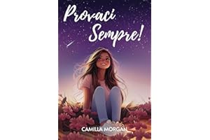 Provaci Sempre!: Racconti motivazionali per ragazze, per accrescere il coraggio, l'autostima e la fiducia.