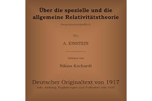 Über die spezielle und die allgemeine Relativitätstheorie: Gemeinverständlich: Deutscher Originaltext von 1917 inkl. Anhang