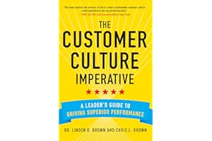 The Customer Culture Imperative: A Leader's Guide to Driving Superior Performance (BUSINESS BOOKS)