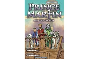 Prince Martin and the Pirates: Being a Swashbuckling Tale of a Brave Boy, Bloodthirsty Buccaneers, and the Solemn Mysteries of the Ancient Order of ... Art Edition): 6 (Prince Martin Epic)