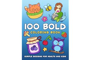 100 Bold Coloring Book: Simple, Easy, and Large Print Designs for Adults and Kids with Animals, Flowers, Food, and More!