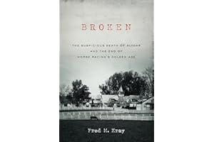 Broken: The Suspicious Death of Alydar and the End of Horse Racing’s Golden Age
