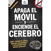 &iexcl;APAGA EL M&Oacute;VIL, ENCIENDE EL CEREBRO! 300+ Pasatiempos Offline para Adultos: Cambia el scrolling por Juegos de Memoria, L&oacute;gic