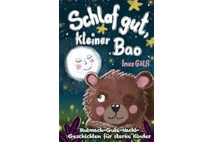Schlaf gut, kleiner Bao: Mutmach-Gute-Nacht-Geschichten für starke Kinder ab 4 Jahre/ Vorlesen und entspannt einschlafen/ Selbstbewusstsein stärken