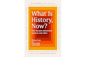 What Is History, Now?: How the Past and Present Speak to Each Other