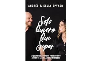 Solo quiero que sepas: Lo que hemos aprendido y descubierto acerca de las relaciones amorosas