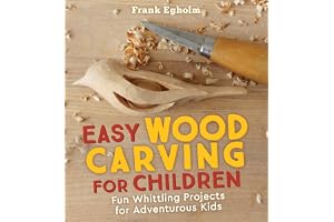 Easy Wood Carving for Children: Fun Whittling Projects for Adventurous Kids