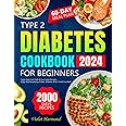 Type 2 Diabetes Cookbook for Beginners: 2000 Days of Super Easy Low-Carb & Low-Sugar Recipes. Enjoy Mouthwatering Dishes, Diabetes Won't Hold You Back! 60-Day Meal Plan Included