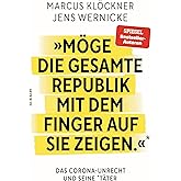»Möge die gesamte Republik mit dem Finger auf sie zeigen.«: Das Corona-Unrecht und seine Täter