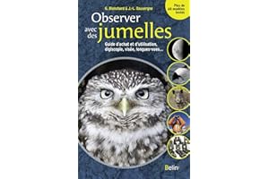 Observer avec des jumelles: Guide d'achat et d'utilisation, digiscopie, visée, longues-vues...