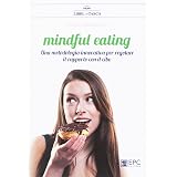 Mindful eating. Una metodologia innovativa per regolare il rapporto con il cibo