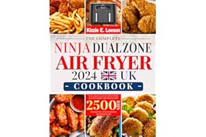 The Complete Ninja Dual Zone Air Fryer Cookbook UK 2024: 2500 Day Easy, Quick & Delightful Ninja Foodi 2-Basket Air Fryer Recipes | Breakfast, Lunch, Dinner, Snacks & More